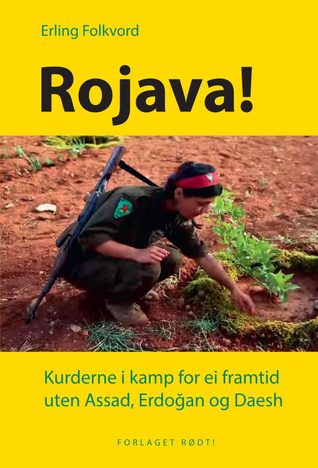 Rojava! Kurderne i kamp for ei framtid uten Assad, Erdoğan og Daesh