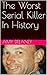 The Worst Serial Killer In History by Amy Delaney