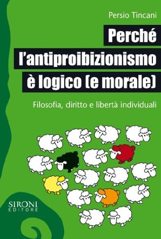 Perché l'antiproibizionismo è logico (e morale). Filosofia, diritto e libertà individuali (Galápagos) (Italian Edition)