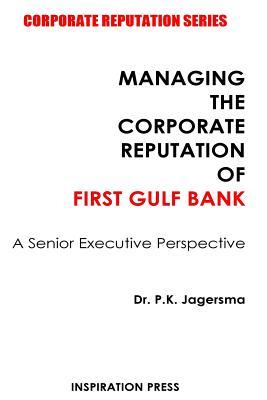 Managing the Corporate Reputation of First Gulf Bank: A Senior Executive Perspective
