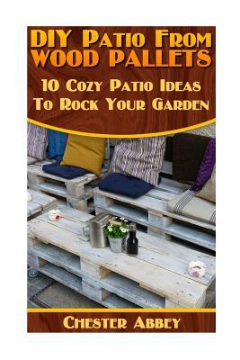 DIY Patio From Wood Pallets: 10 Cozy Patio Ideas To Rock Your Garden: (Household Hacks, DIY Projects, Woodworking, DIY Ideas)