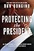 Protecting the President: An Inside Account of the Troubled Secret Service in an Era of Evolving Threats