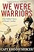 We Were Warriors: A powerful and moving story of courage under fire