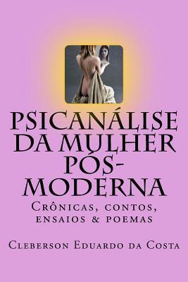 Psicanalise da Mulher Pos-moderna: Cronicas, contos, ensaios e poemas (Teses & Dissertacoes) (Portuguese Edition)