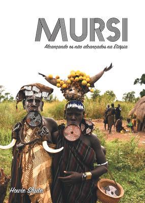 Mursi: Alcançando os não alcançados na Etiópia (Portuguese Edition)