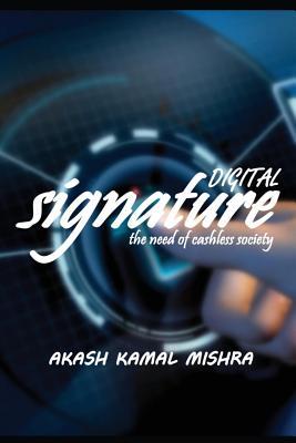 Digital Signature: The Need Of Cashless Society (Paperback)