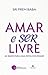 Amar e Ser Livre: As Bases Para Uma Nova Sociedade (Em Portugues do Brasil)