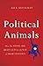 Political Animals: How Our Stone-Age Brain Gets in the Way of Smart Politics