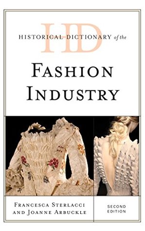 Historical Dictionary of the Fashion Industry (Historical Dictionaries of Professions and Industries)