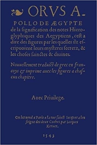 De aa Signification des Notes Hieroglyphiques des Aegyptiens, C'est-a-Dire des Figures Par Lesquelles Ilz Escripvoient Leurs Mysteres Secretz, Et Les Choses Sainctes & Divines