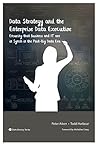 Data Strategy and the Enterprise Data Executive: Ensuring that Business and IT are in Synch in the Post-Big Data Era (Data Literacy Book 1)