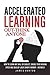 Accelerated Learning: How To Learn Any Skill Or Subject, Double Your Reading Spe
