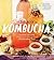 The Big Book of Kombucha: Brewing, Flavoring, and Enjoying the Health Benefits of Fermented Tea