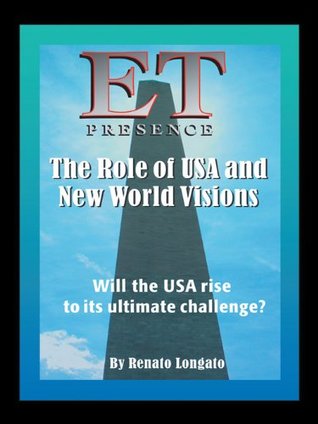 ET Presence The Role of the USA and New World Visions: Will the USA rise to its ultimate challenge (Kindle Edition)