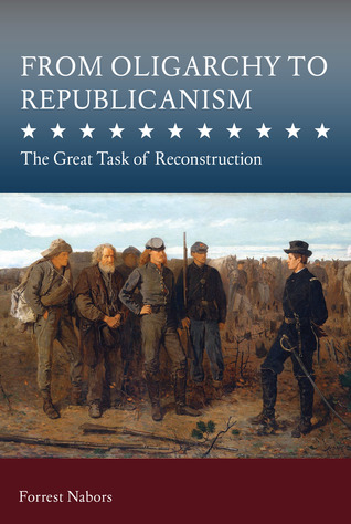 From Oligarchy to Republicanism: The Great Task of Reconstruction (Studies in Constitutional Democracy)