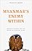 Myanmar's Enemy Within: Buddhist Violence and the Making of a Muslim 'Other' (Asian Arguments)