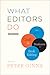 What Editors Do: The Art, Craft, and Business of Book Editing (Chicago Guides to Writing, Editing, and Publishing)
