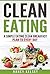 Clean Eating: A Simple Eating Clean Breakfast Plan For Every Day