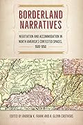 Borderland Narratives: Negotiation and Accommodation in North America’s Contested Spaces, 1500-1850