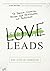 Love Leads: The Spiritual Connection Between Your Relationships and Productivity