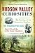 Hudson Valley Curiosities: The Sinking of the Steamship Swallow, the Poughkeepsie Seer, the UFOs of the Celtic Stone Chambers and More (American Legends)
