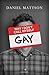Why I Don't Call Myself Gay: How I Reclaimed My Sexual Reality and Found Peace