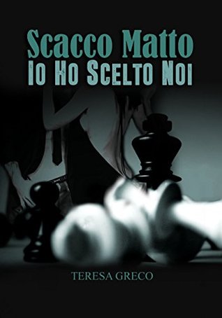 Scacco Matto : Io ho scelto noi (Trilogia degli scacchi Vol. 2) (Italian Edition)