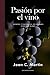 Pasión por el vino: Secretos y placeres de los grandes vinos del mundo (Hedonismos) (Spanish Edition)