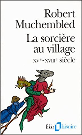 La sorcière au village: XVe-XVIIIe siècle