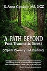 A Path Beyond Post-Traumatic Stress: Steps to Recovery and Resilience