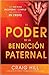 El poder de la bendición paternal: Vea sus hijos prosperar y cumplir su destino en Cristo (Spanish Edition)