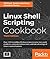 Linux Shell Scripting Cookbook - Third Edition: Do amazing things with the shell and automate tedious tasks