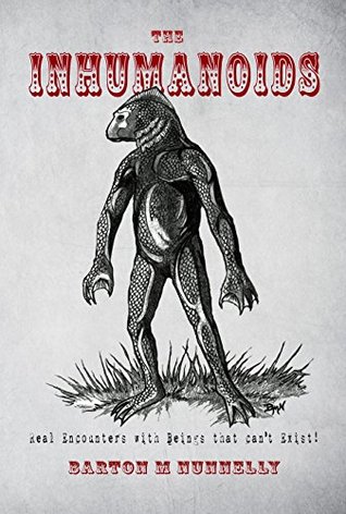 The Inhumanoids: Real Encounters with Beings that can't Exist! (Kindle Edition)