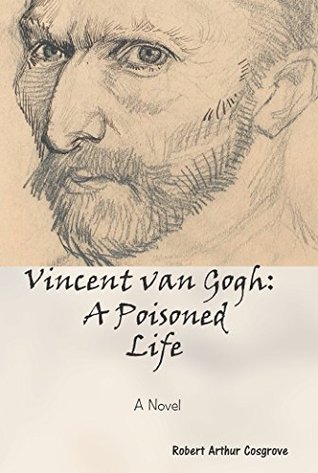 Vincent Van Gogh: a Poisoned Life: A Novel