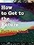 How to Get to the Future