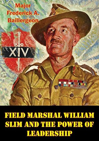 Field Marshal William Slim And The Power Of Leadership (Kindle Edition)