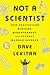 Not a Scientist: How Politicians Mistake, Misrepresent, and Utterly Mangle Science