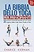 La Bibbia dello yoga per principianti: 30 posizioni essenziali illustrate per una salute migliore, sollievo dallo stress e perdita di peso