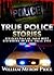 True Police Stories: Officers Tell Of Their Most Disturbing On Duty Calls Ever (Bizarre True Stories Book 3)
