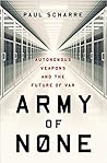 Army of None: Autonomous Weapons and the Future of War