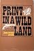 Print In A Wild Land