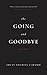 The Going and Goodbye: A Memoir