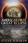 America's First Great Eclipse: How Scientists, Tourists, and the Rocky Mountain Eclipse of 1878 Changed Astronomy Forever