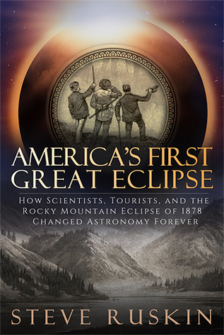 America's First Great Eclipse: How Scientists, Tourists, and the Rocky Mountain Eclipse of 1878 Changed Astronomy Forever (Paperback)