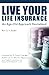Live Your Life Insurance: A...