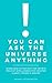 You Can Ask The Universe Anything: Learn How to Tap Into the Infinite Field of Intelligence for Greater Clarity, Power Insight