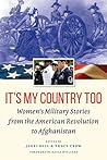 Book cover for It's My Country Too: Women's Military Stories from the American Revolution to Afghanistan