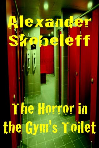 The Horror in the Gym's Toilet
