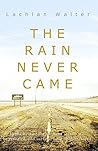 The Rain Never Came by Lachlan Walter