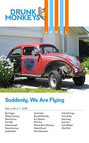 Drunk Monkeys Volume One Issue Two April 2016: Suddenly, We Are Flying (Drunk Monkeys Monthly Issues Book 1)